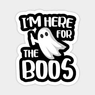 I'M Here For The Boos Magnet