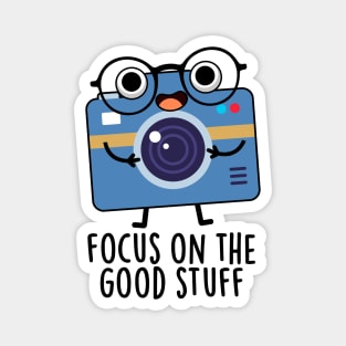 Focus On The Good Stuff Cute Positive Camera Pun Magnet