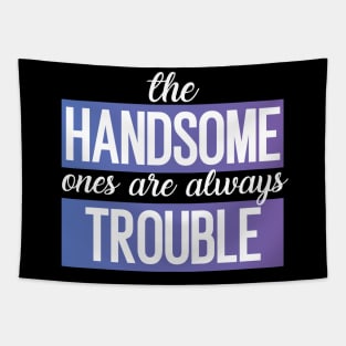 The handsome ones are always trouble colored Tapestry