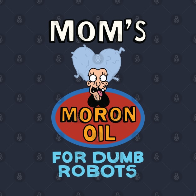 Mom's Moron Oil for Dumb Robots by saintpetty
