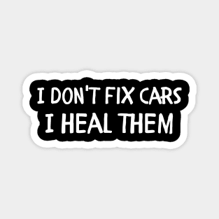 I don't fix cars I heal them Magnet