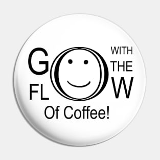 Go With The Flow Of Coffee Pin