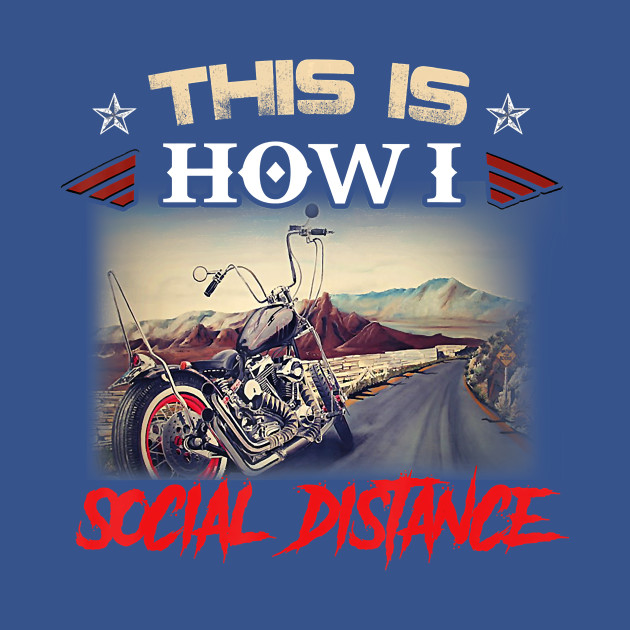 Discover This Is How I Social Distance Funny Motorcycle Biker Quotes - This Is How I Social Distance Old Biker - T-Shirt