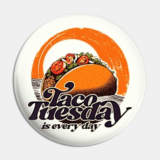 Taco Tuesday is Every Day Pin