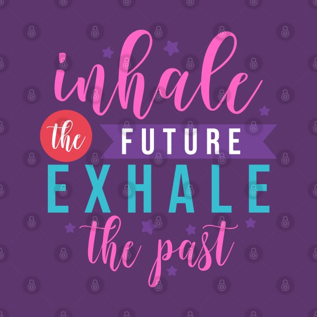 Inhale the future exhale the past motivation lettering quote by RubyCollection