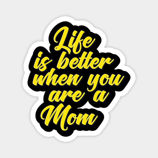 Life is Better When You Are A Mom Magnet by ProjectX23Red