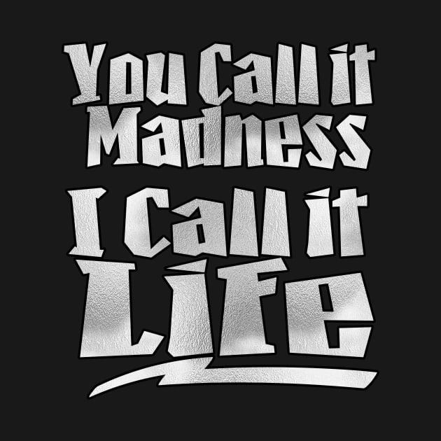 You Call It Madness, I Call It Life by Blissira