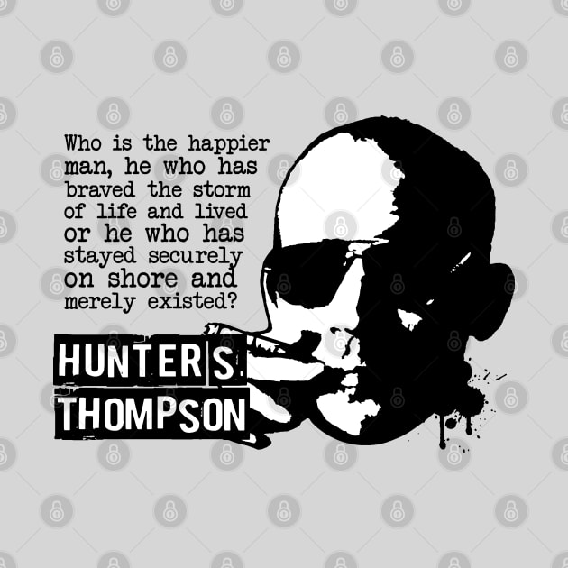 Hunter S Thompson "Who Is The Happier Man?" Quote by CultureClashClothing