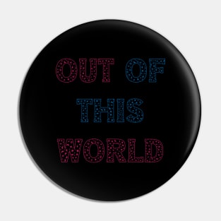 Out of This World Pin