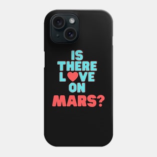 Is There Love On Mars Phone Case