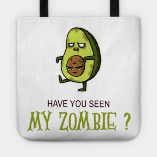 HAVE YOU SEEN MY ZOMBIE ? - Funny Avocado Zombie Quotes Tote