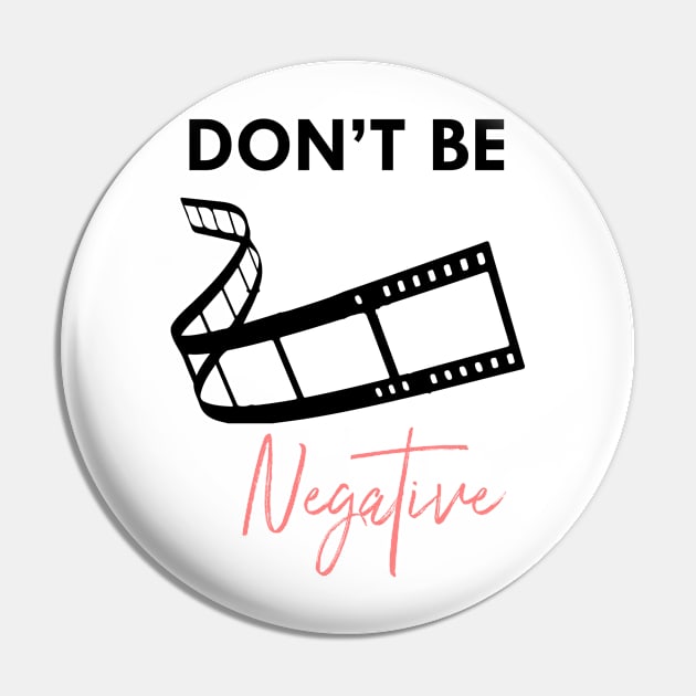 don't be negative Pin by nomadearthdesign