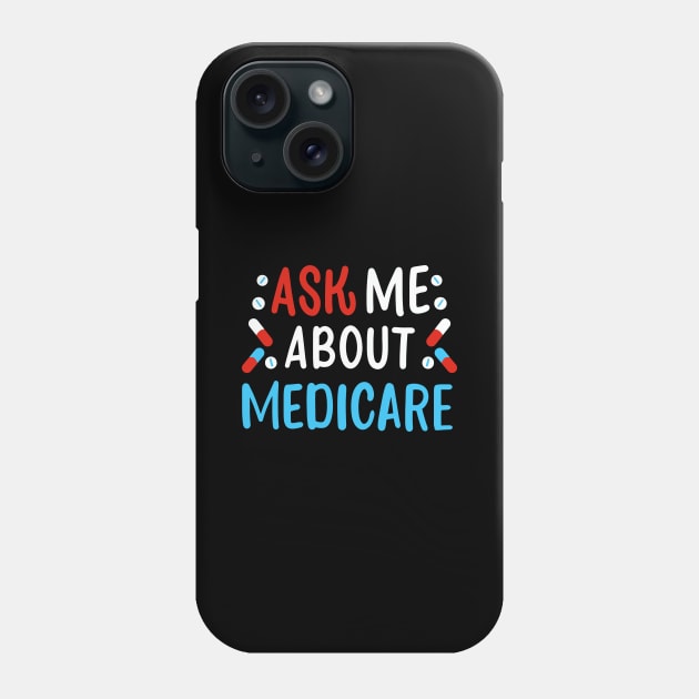 Ask Me About Medicare Phone Case by maxcode