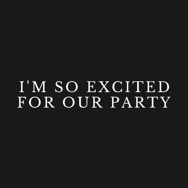 I'm so excited for our party by manandi1