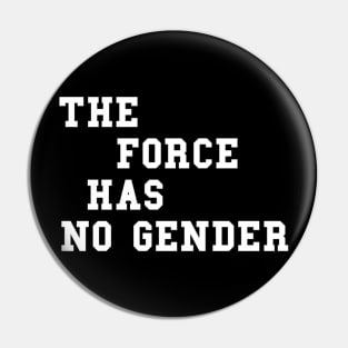 The Force Has No Gender (White Letters) Pin
