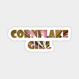 Cornflake Girl Magnet