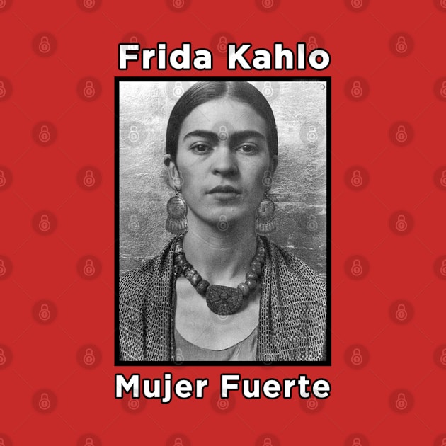 Frida Kahlo - Mujer Fuerte by MotoGirl