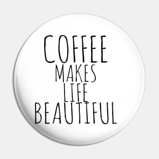 Coffee Makes Life Beautiful Pin