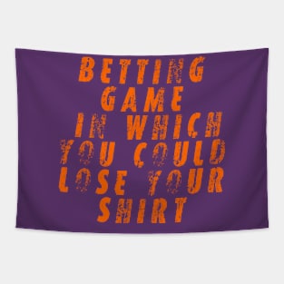 betting game in which you could lose your shirt Tapestry