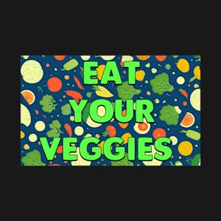 EAT YOUR VEGGIES! T-Shirt