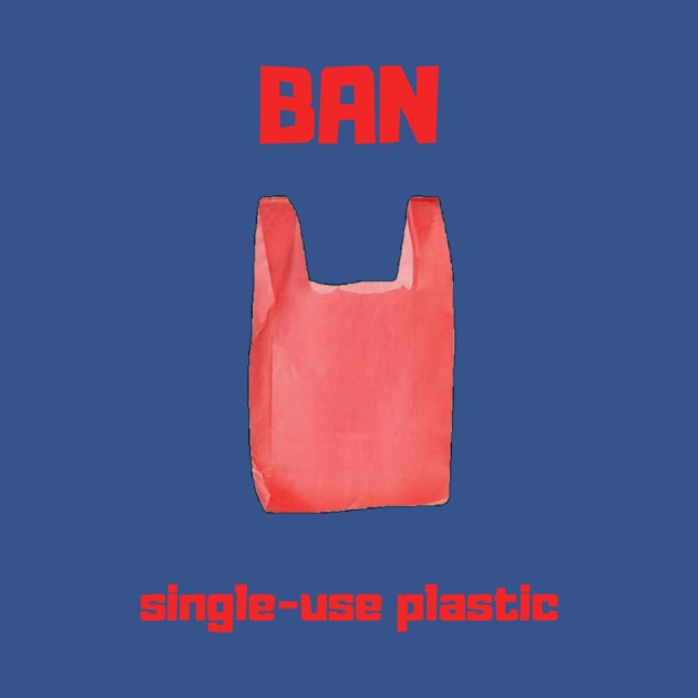 Ban Single-use Plastic by Bob_ashrul