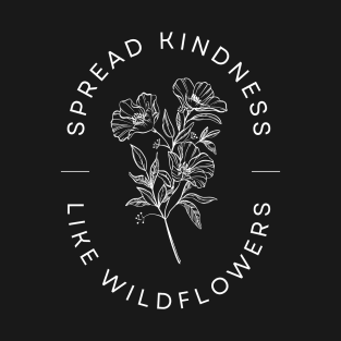 Spread Kindness Like Wildflowers T-Shirt