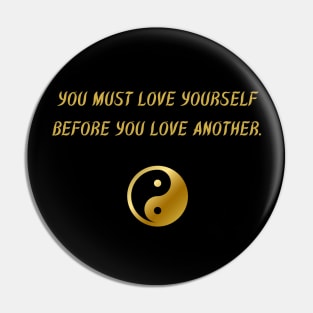 You Must Love Yourself Before You Love Another. Pin