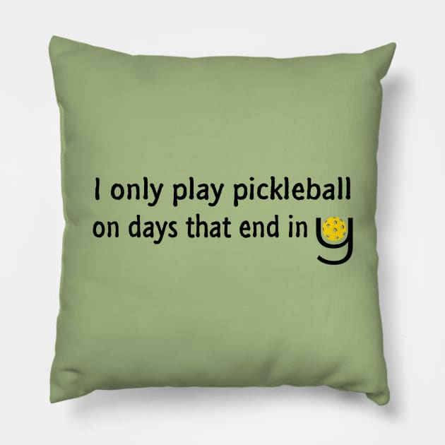 I Only Play Pickleball On Days That End in Y Pillow by numpdog