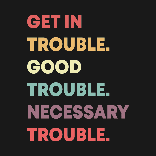 get in trouble, good trouble, necessary trouble gift by bsn