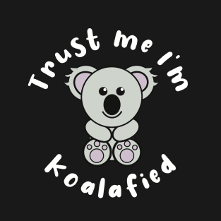 Trust Me I’m Koalafied T-Shirt