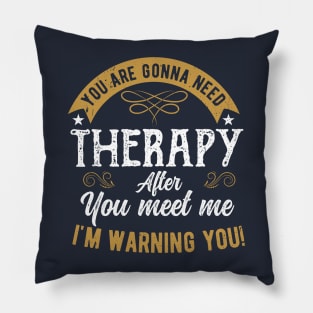 You are gonna need therapy after you meet me physical therapist assist Pillow