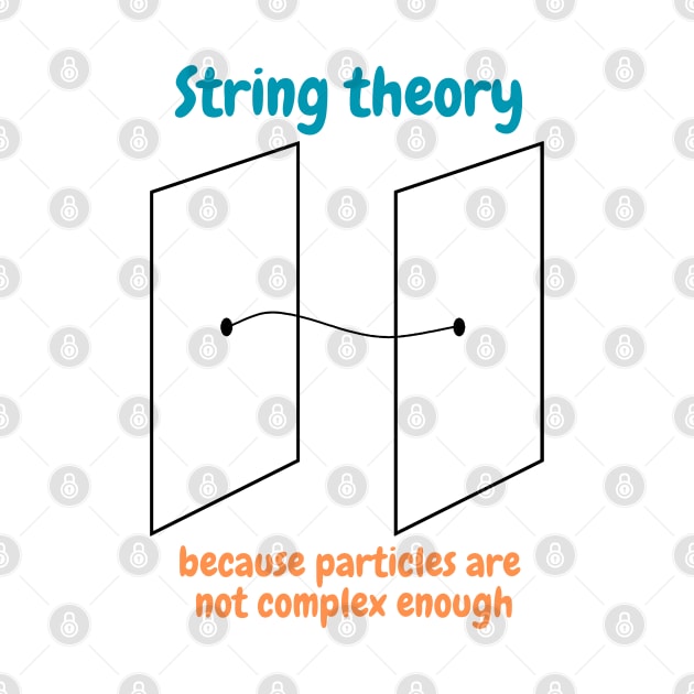 string theory, because particles are not complex enough, funny physics by NoetherSym