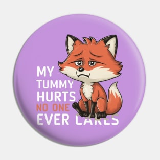 MY TUMMY HURTS NO ONE EVEN CARES LITTLE CUTE FOX Pin