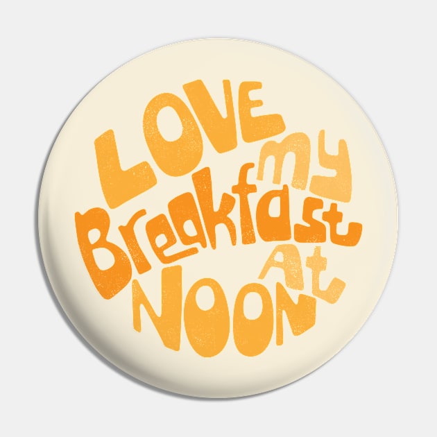 Love My Breakfast At Noon Pin by inbis