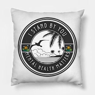 I STAND BY YOU, MENTAL HEALTH MATTERS Pillow