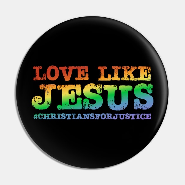 Christians for Justice: Love Like Jesus (rainbow text) Pin by Ofeefee