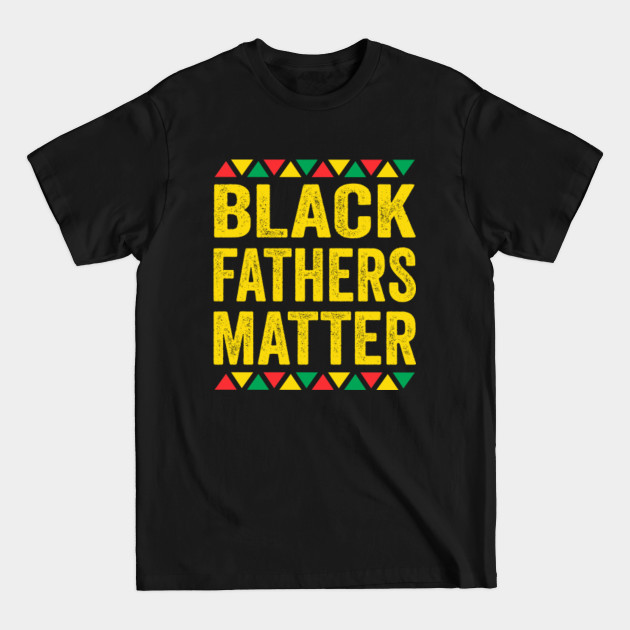 Disover Black Fathers Matter Shirt, Black Dads Matter T-Shirt, Black Fathers Day Shirt, Black Dads Rock Shirt, Melanin - Black Fathers - T-Shirt