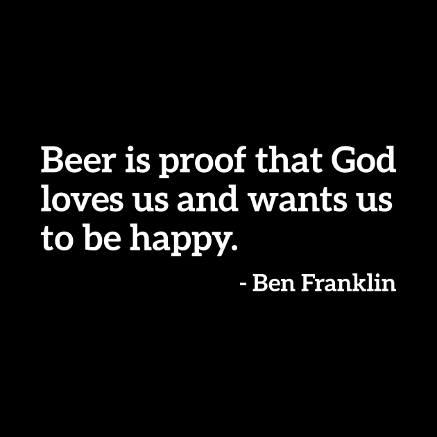 Beer is proof that God Loves Us Funny Drinking Tee Shirt by RedYolk