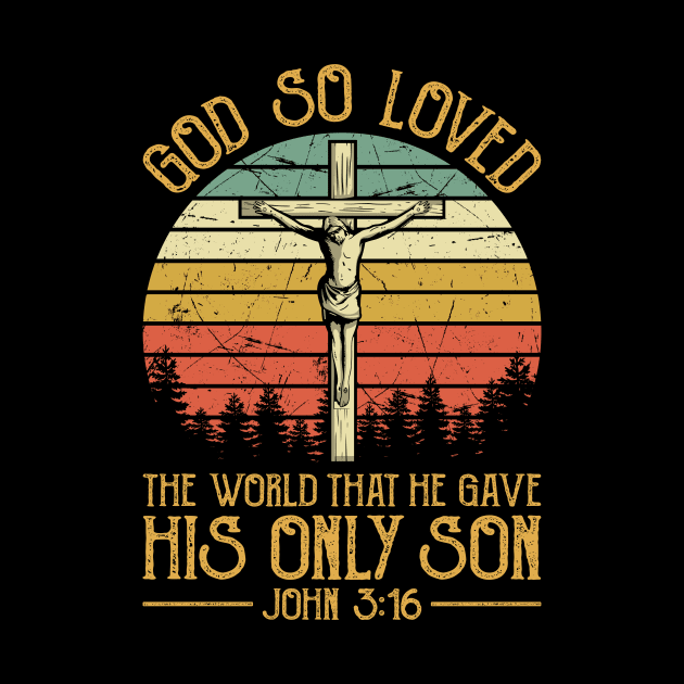 Vintage Christian God So Loved The World That He Gave His Only Son by GreggBartellStyle