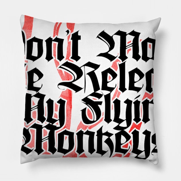 Don't Make Me Release My Flying Monkeys Pillow by trubble