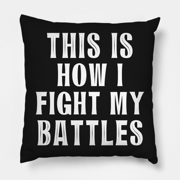 This is how I fight my battles 6 Pillow by SamridhiVerma18