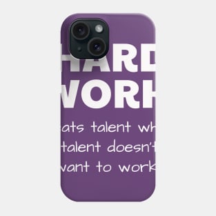 HARD WORK beats talent when talent doesn’t want to work Phone Case