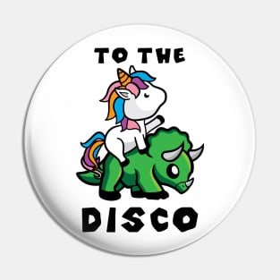 'To The Disco Unicorn' Cool Unicorn Riding Triceratops Pin
