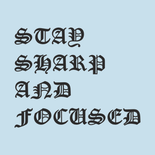 Stay sharp and focused T-Shirt