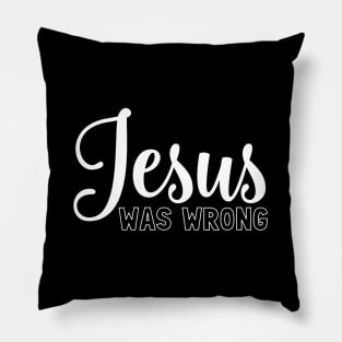 Jesus was wrong Pillow