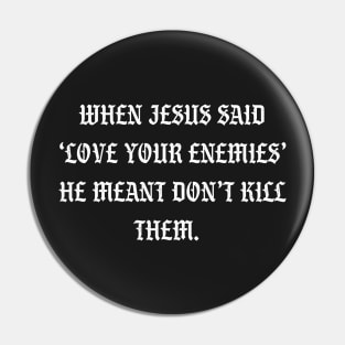 When Jesus said love your enemies he meant don't kill them Pin