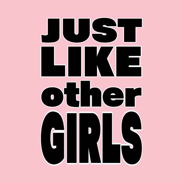 Just Like Other Girls Slogan by Jay Spotting