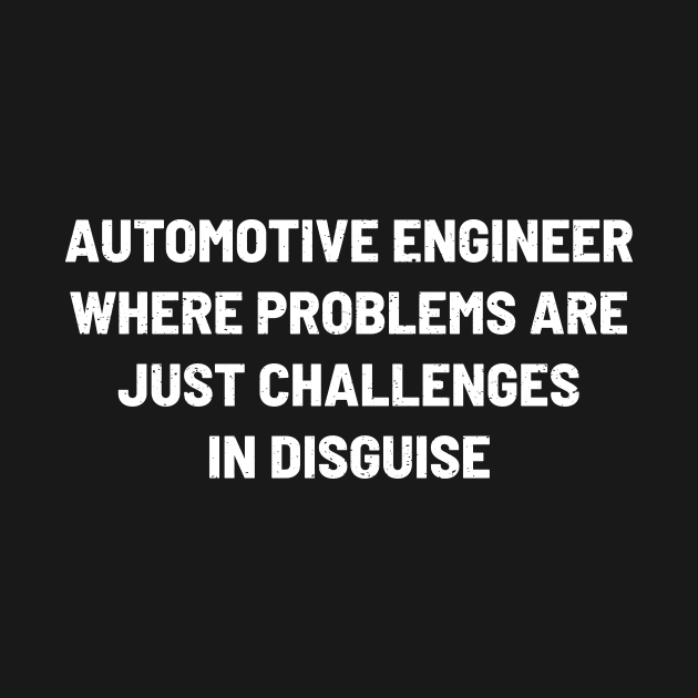 Automotive Engineer Where Problems are Just Challenges in Disguise by trendynoize