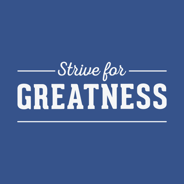 Strive For Greatness by Dingo Graphics