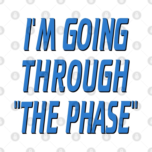 I'm going through "the phase" by corzamoon